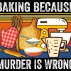 Baking Because Murder Is Wrong Paint By Numbers