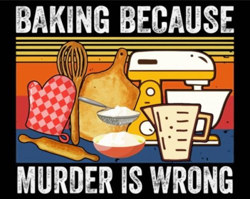 Baking Because Murder Is Wrong Paint By Numbers